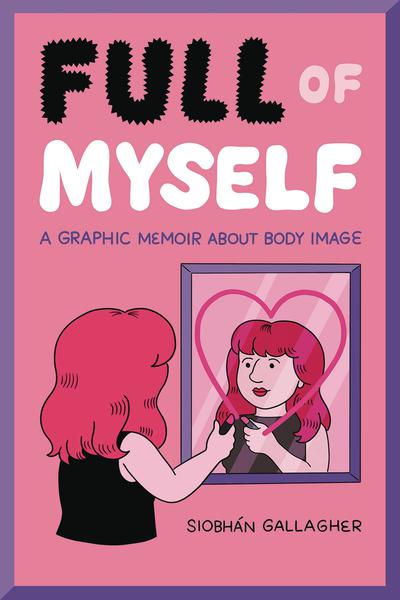 FULL OF MYSELF GRAPHIC MEMOIR ABOUT BODY IMAGE TP