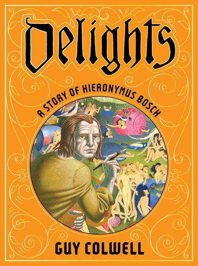 DELIGHTS A STORY OF HIERONYMUS BOSCH HC