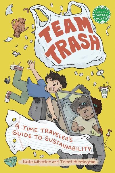 TEAM TRASH TIME TRAVELERS GUIDE TO SUSTAINABILITY TP