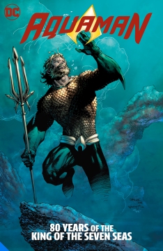 AQUAMAN 80 YEARS OF THE KING OF THE SEVEN SEAS DELUXE ED HC