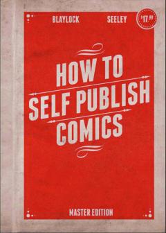 HOW TO SELF-PUBLISH COMICS MASTER EDITION