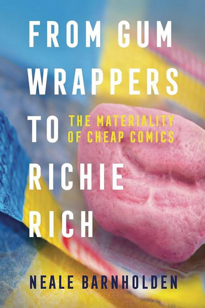 FROM GUM WRAPPERS TO RICHIE RICH MATERIALITY CHEAP COMICS TP