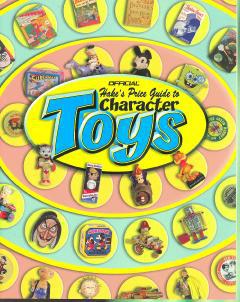 HAKES PRICE GUIDE TO CHARACTER TOYS 5TH ED