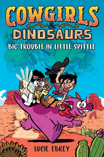 COWGIRLS & DINOSAURS BIG TROUBLE IN LITTLE SPITTLE TP